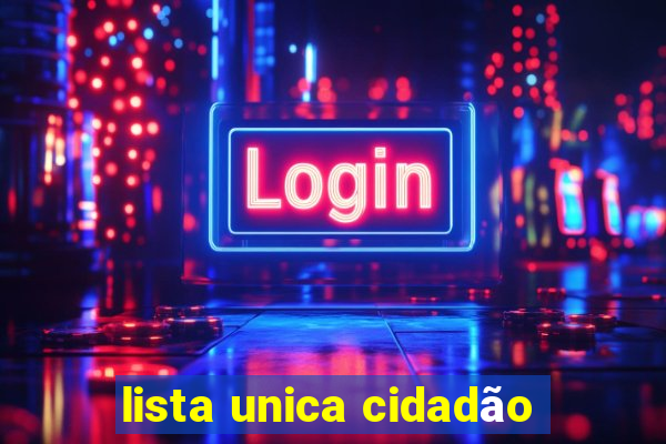 lista unica cidadão